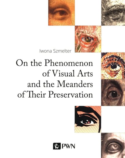 On the Phenomenon of Visual Arts and the Meanders of Their Preservation - ebook mobi Szmelter Iwona