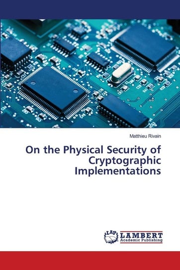 On the Physical Security of Cryptographic Implementations Rivain Matthieu