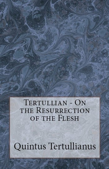 On the Resurrection of the Flesh Tertullian