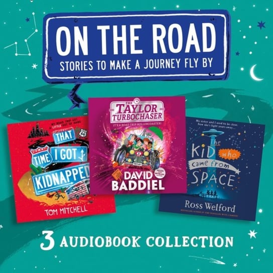 On the Road: Stories to Make a Journey Fly By: That Time I Got Kidnapped, The Taylor Turbochaser, The Kid Who Came from Space Mitchell Tom, Davies Jot, Baddiel David