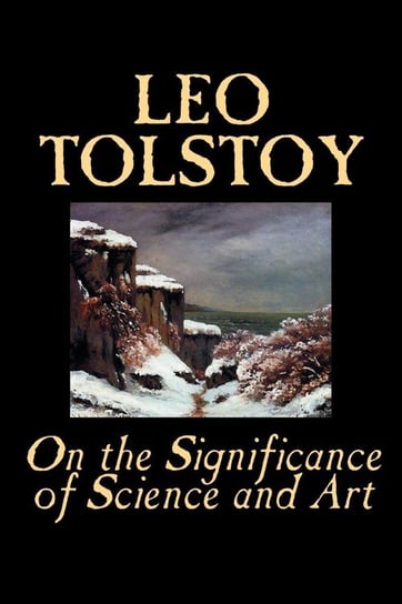 On the Significance of Science and Art by Leo Tolstoy, Philosophy Tolstoy Leo