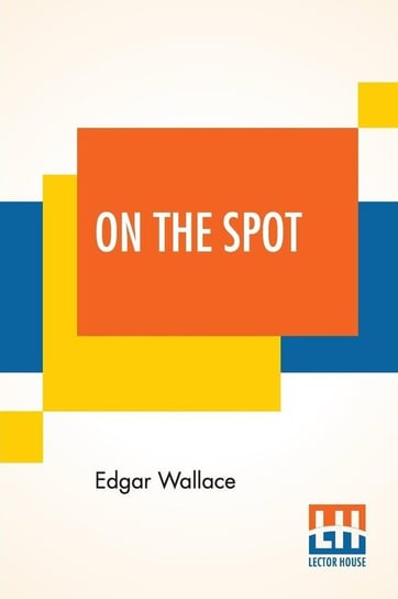 On The Spot Edgar Wallace