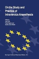 On the Study and Practice of Intravenous Anaesthesia Springer Netherlands, Springer Netherland