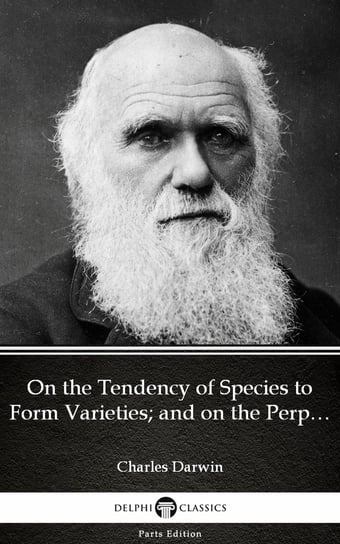 On the Tendency of Species to Form Varieties and on the Perpetuation of Varieties and Species (Illustrated) Charles Darwin