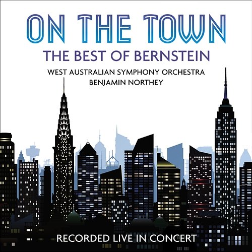 On the Town: The Best of Bernstein West Australian Symphony Orchestra, Benjamin Northey
