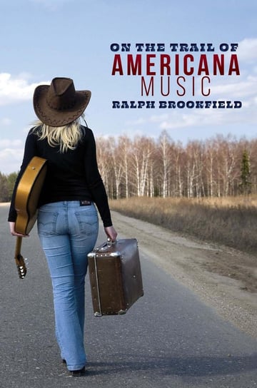 On the Trail of Americana Music Ralph Brookfield