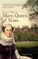 On the Trail of Mary, Queen of Scots Calley Roy