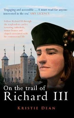 On the Trail of Richard III Dean Kristie