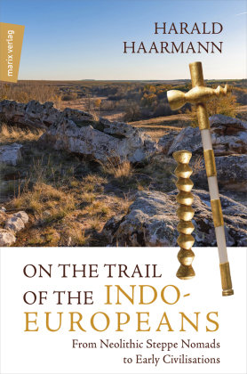 On the Trail of the Indo-Europeans: From Neolithic Steppe Nomads to Early Civilisations marixverlag