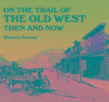On the Trail of the Old West Then and Now Ramsay Winston G.