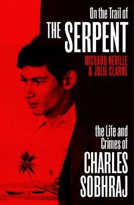On the Trail of the Serpent: The True Story of the Killer who inspired the hit BBC drama Neville Richard