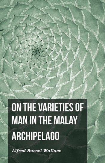 On the Varieties of Man in the Malay Archipelago Wallace Alfred Russel