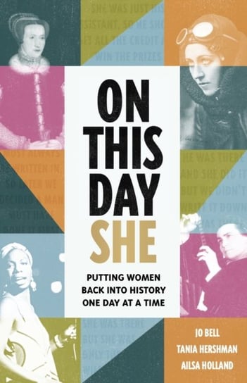 On This Day She: Putting Women Back Into History, One Day At A Time Opracowanie zbiorowe