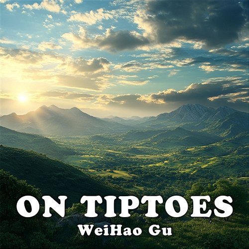 On Tiptoes WeiHao Gu