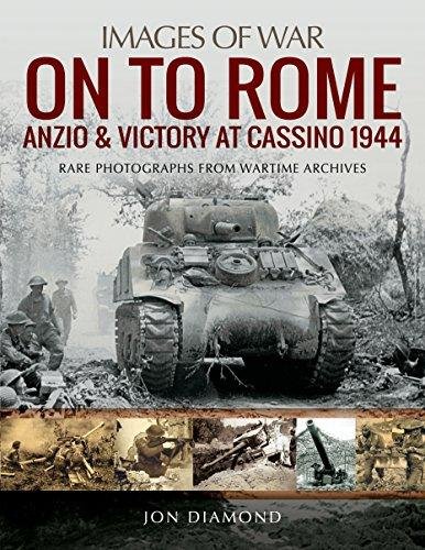 On to Rome: Anzio and Victory at Cassino, 1944 Diamond Jon
