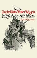 On Uncle Sam's Water Wagon: 500 Recipes for Delicious Drinks, Which Can Be Made at Home Moore Helen
