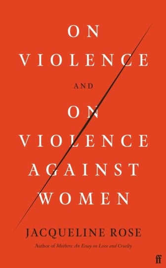 On Violence and On Violence Against Women Jacqueline Rose