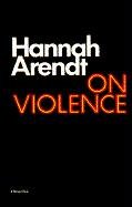 On Violence Arendt Hannah