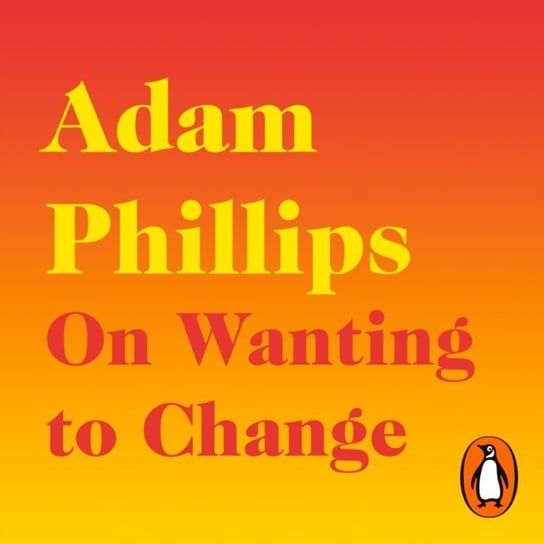On Wanting to Change Phillips Adam