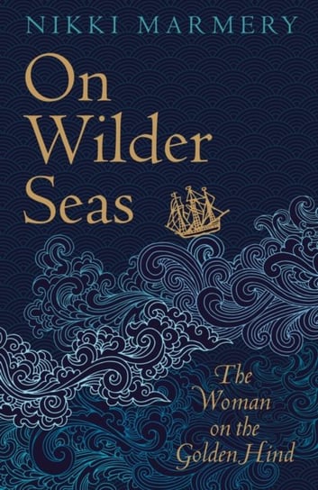 On Wilder Seas. A thrilling historical novel David Nicholls Nikki Marmery