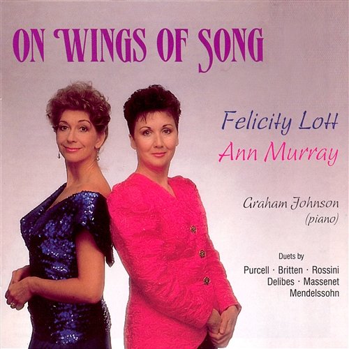 On Wings of Song Dame Felicity Lott, Ann Murray, Graham Johnson