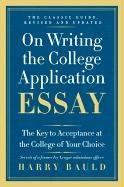 On Writing the College Application Essay: The Key to Acceptance at the College of Your Choice Bauld Harry