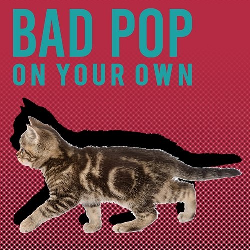 On Your Own Bad Pop