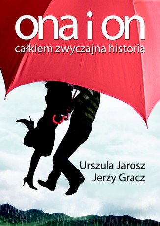 Ona i on. Całkiem zwyczajna historia Jarosz Urszula, Gracz Jerzy