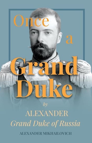 Once A Grand Duke Alexander Mikhailovich
