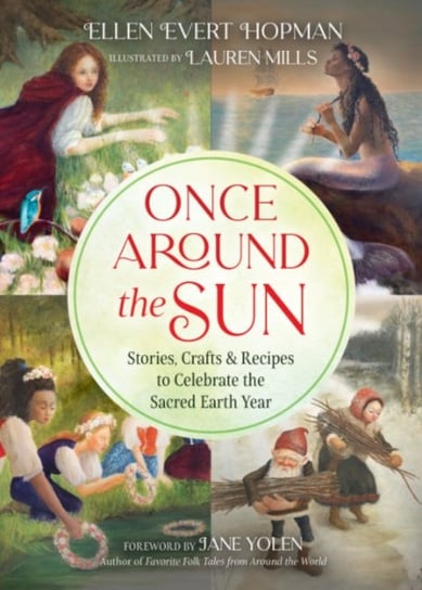 Once Around the Sun: Stories, Crafts, and Recipes to Celebrate the Sacred Earth Year Hopman Ellen Evert