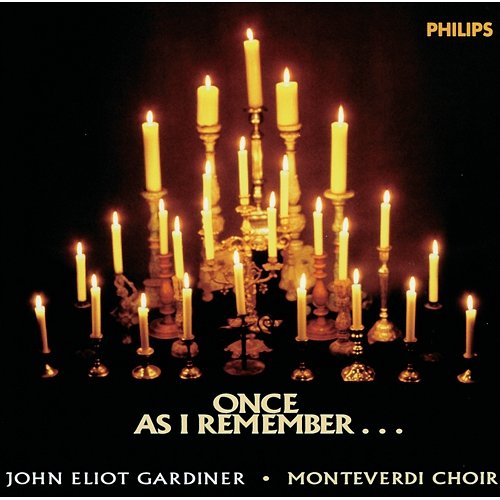 Once, as I remember... Monteverdi Choir, John Eliot Gardiner