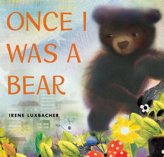 Once I Was a Bear Irene Luxbacher