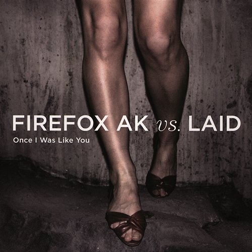 Once I Was Like You Firefox AK vs LAID