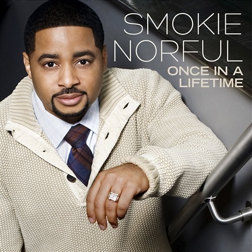 Once In A Lifetime Smokie Norful