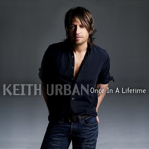 Once In A Lifetime Keith Urban
