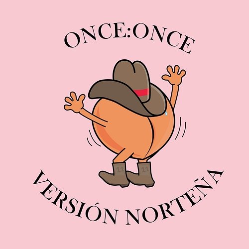 ONCE:ONCE - Versión Norteña legallyrxx