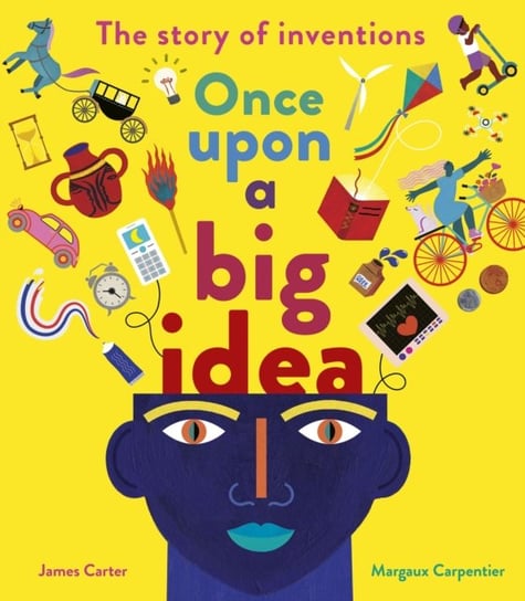 Once Upon a Big Idea: The Story of Inventions James Carter