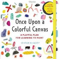Once Upon a Colorful Canvas: A Playful Plan for Learning to Paint--Includes an 88-Page Paperback Book Plus Two 6" (15 CM) Square Canvases Khalidy Kindah