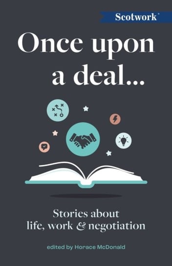 Once Upon a Deal...: Stories about life, work and negotiation Horace McDonald