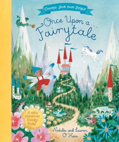 Once Upon A Fairytale. A Choose-Your-Own Fairytale Adventure Natalia OHara