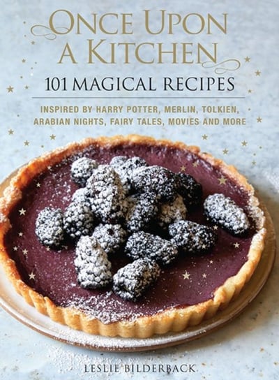 Once Upon a Kitchen: 101 Magical Recipes Leslie Bilderback
