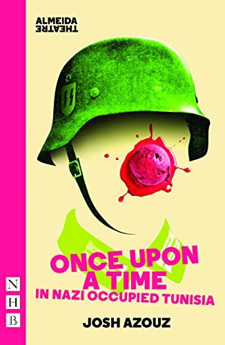 Once Upon a Time in Nazi Occupied Tunisia (NHB Modern Plays) Josh Azouz