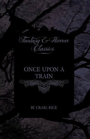 Once Upon a Train (Fantasy and Horror Classics) Rice Craig