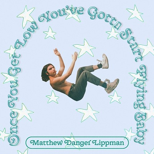 Once You Get Low You've Gotta Start Flying Baby Matthew Danger Lippman