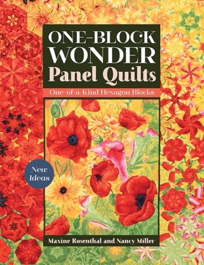 One-Block Wonder Panel Quilts: New Ideas; One-of-a-Kind Hexagon Blocks Maxine Rosenthal, Nancy Miller