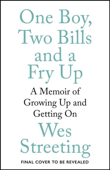 One Boy, Two Bills and a Fry Up: A Memoir of Growing Up and Getting On Hodder & Stoughton
