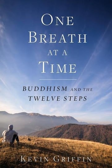 One Breath At A Time: Buddhism And The Twelve Steps Kevin Griffin