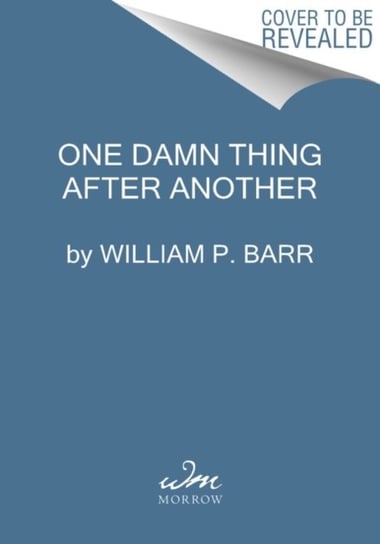 One Damn Thing After Another: Memoirs of an Attorney General William P. Barr