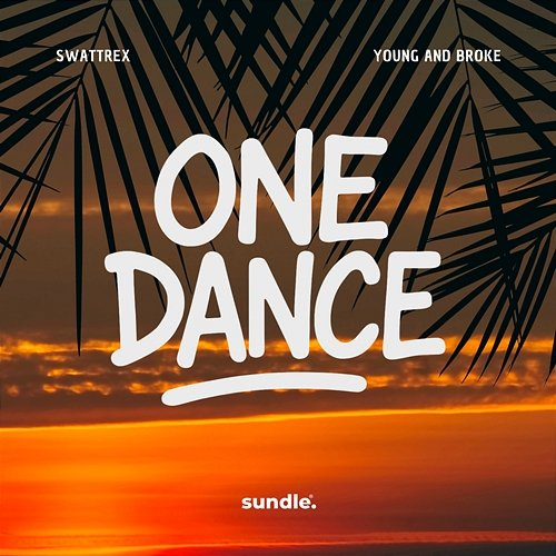 One Dance Swattrex, Young, BROKE