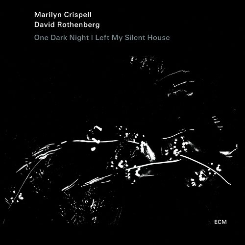 One Dark Night I Left My Silent House Marilyn Crispell, David Rothenberg